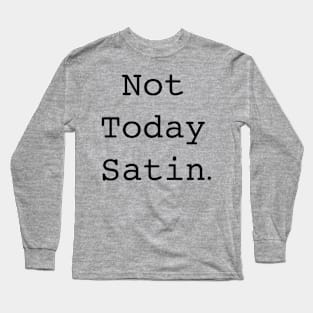 Not today Satin Long Sleeve T-Shirt